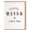 Greeting Cards Daydream Prints | You'Re Weird Card